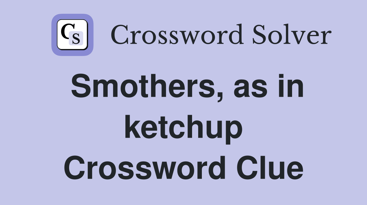 Smothers, as in ketchup Crossword Clue Answers Crossword Solver